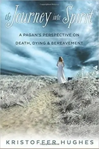 Journey into Spirit, The – A Pagan’s Perspective on Death, Dying, and Bereavement