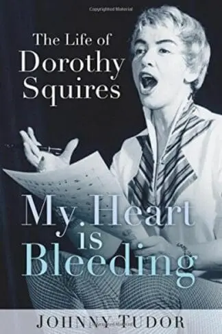 My Heart is Bleeding – The Life of Dorothy Squires