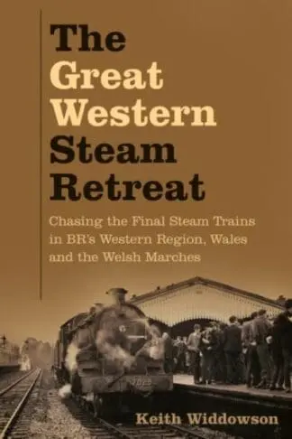 The Great Western Steam Retreat – Chasing the Final Steam Trains in Br’s Western Region, Wales and
