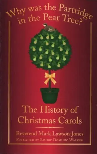Why was the Partridge in the Pear Tree? the History of Christmas Carols