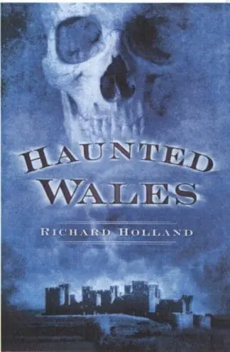 Haunted Wales – A Guide to Welsh Ghostlore