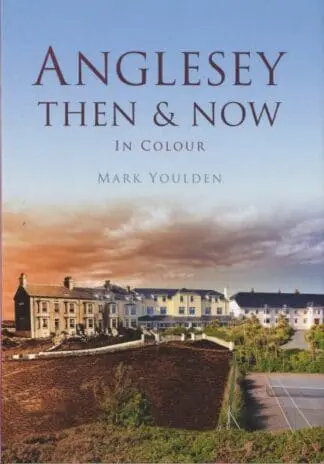 Anglesey Then and Now in Colour
