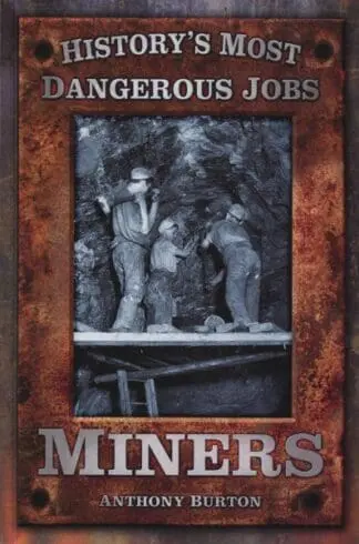 Miners – History’s Most Dangerous Jobs