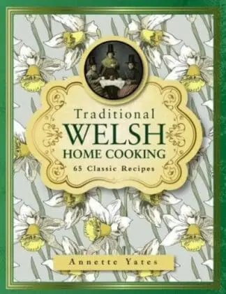 Traditional Welsh Home Cooking – 65 Classic Recipes
