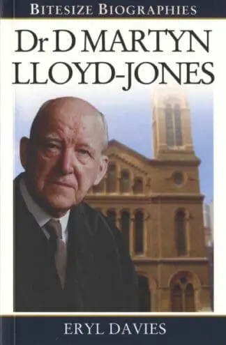 Bitesize Biographies: Dr D Martyn Lloyd-Jones