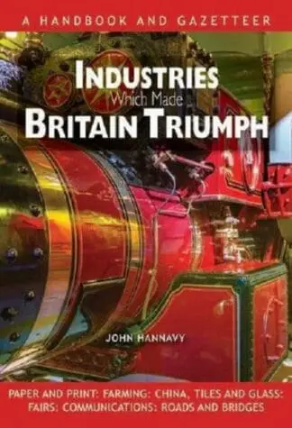 Industries Which Made Britain Triumph – Britain’s Industrial Heri
