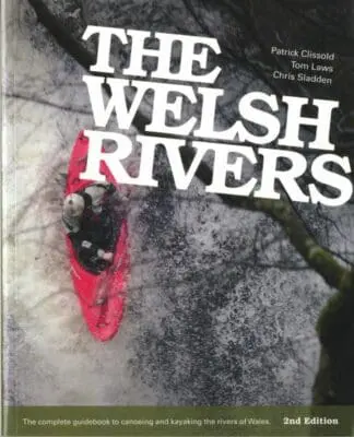 Welsh Rivers, The – The Complete Guidebook to Canoeing and Kayaking the Rivers of Wales