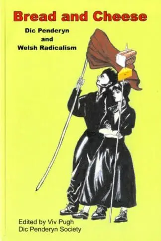 Bread and Cheese – Dic Penderyn and Welsh Radicalism