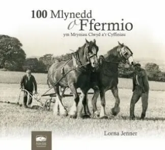 100 Mlynedd o Ffermio ym Mryniau Clwyd a’r Cyffiniau