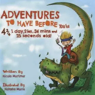Adventures to Have Before You’re 4¾, 1 Day, 2 Hrs, 36 Mins and 25 Seconds Old!
