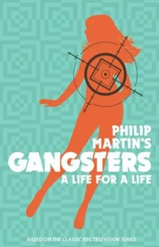 Philip Martin’s Gangsters – A Life for a Life