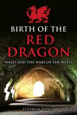 Birth of the Red Dragon – Wales and the Wars of the Roses