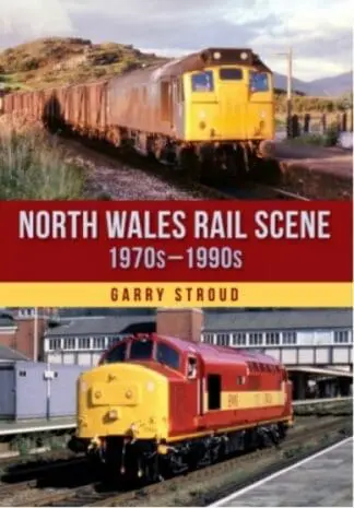 North Wales Rail Scene: 1970s – 1990s
