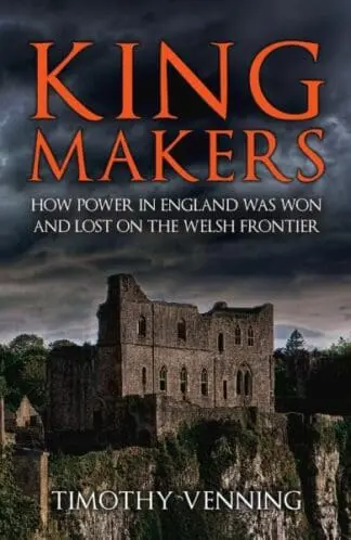 Kingmakers: How Power in England was Won and Lost on the Welsh Frontier