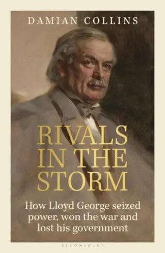 Rivals in the Storm – How Lloyd George Seized Power, Won the War and Lost his Government
