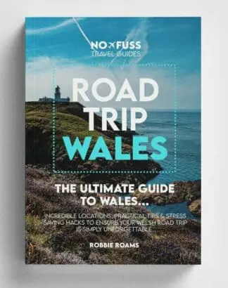 Road Trip Wales – The Ultimate Guide to Wales