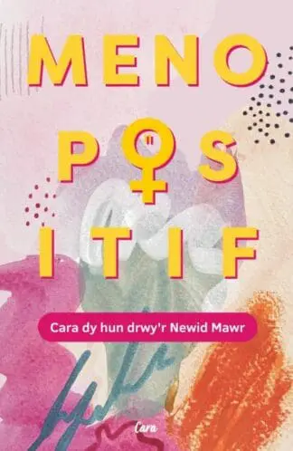 Menopositif: Cara dy Hun Drwy’r Newid Mawr