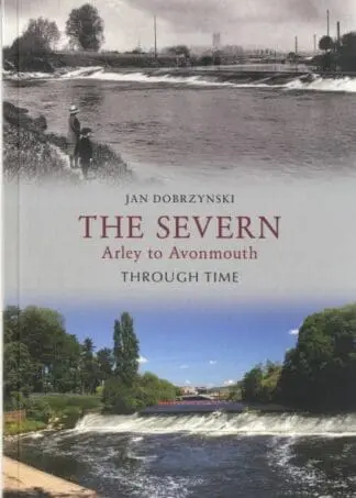 The Severn – Arley to Avonmouth Through Time