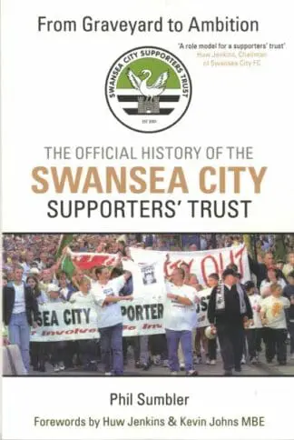 From Graveyard to Ambition – The Official History of the Swansea City Supporters’ Trust