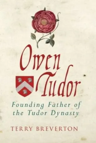 Owen Tudor – Founding Father of the Tudor Dynasty