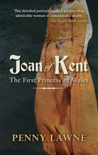 Joan of Kent – The First Princess of Wales