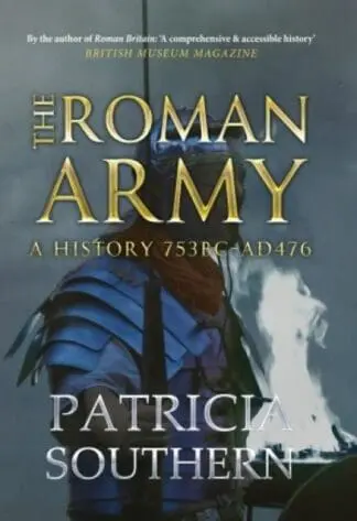 Roman Army, The – A History 753BC – AD476