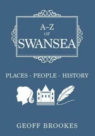 A-Z of Swansea – Places, People, History