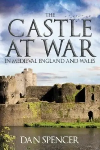 Castle at War in Medieval England and Wales, The