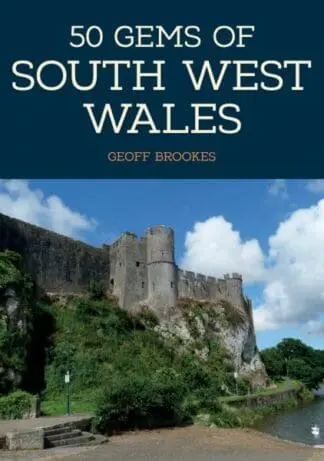 50 Gems of South-West Wales – The History and Heritage of the Most Iconic Places