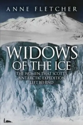 Windows of the Ice – The Women That Scott’s Antarctic Expedition Left Behind