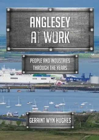 Anglesey at Work – People and Industries Through the Years