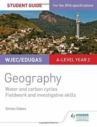 Wjec/Eduqas A-Level Geography Student Guide 4: Water and Carbon Cycles; Fieldwork and Investigative Skills