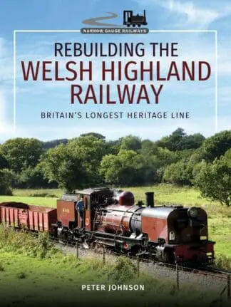 Rebuilding the Welsh Highland Railway – Britain’s Longest Heritage Line
