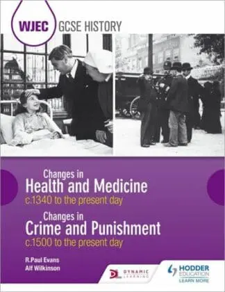 WJEC GCSE History Changes in Health and Medicine C.1340 to the Present Day and Changes in Crime and Punishment C.1500 to the Present Day