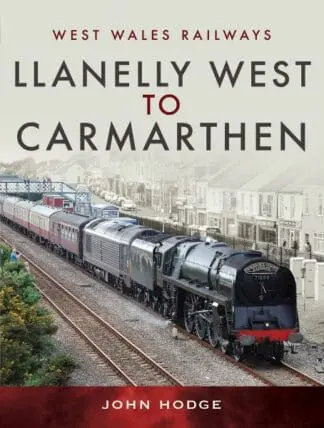 West Wales Railways: Llanelly West to Camarthen