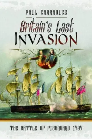 Britain’s Last Invasion – Battle of Fishguard, 1797, The