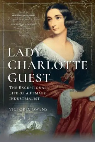 Lady Charlotte Guest – The Exceptional Life of a Female Industrialist