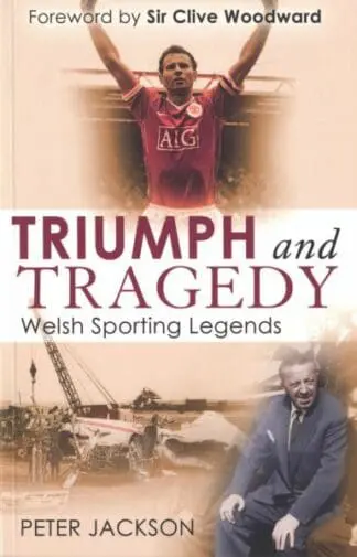Triumph and Tragedy ­ Welsh Sporting Legends