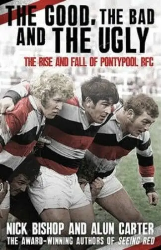 Good, The Bad and the Ugly, The – The Rise and Fall of Pontypool RFC