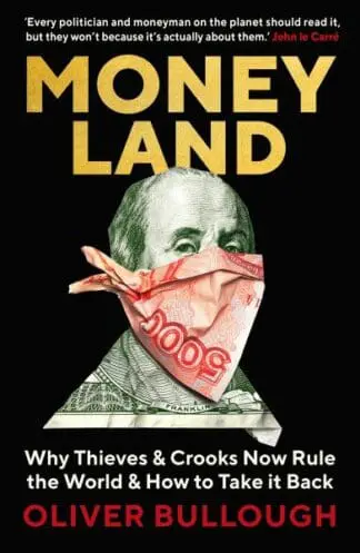 Money Land – Why Thieves and Crooks Now Rule the World and How to Take It Back