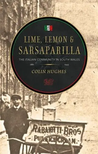 Lime, Lemon & Sarsaparilla – The Italian Community in South Wales