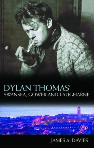 Dylan Thomas’s Swansea, Gower and Laugharne