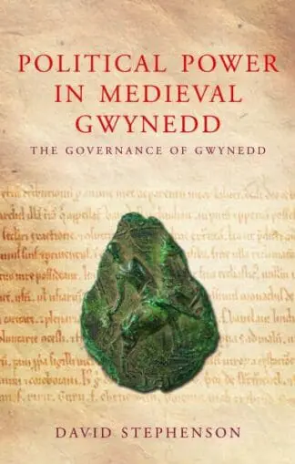Studies in Welsh History: Political Power in Medieval Gwynedd – Governance and the Welsh Princes
