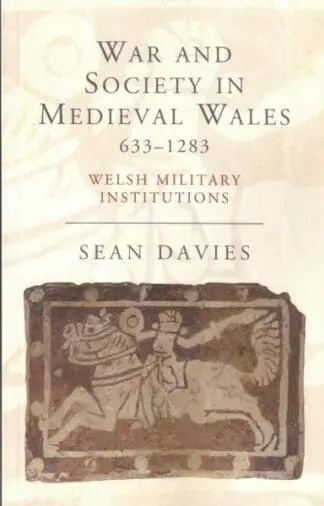War and Society in Medieval Wales, 633-1283 – Welsh Military Institutions