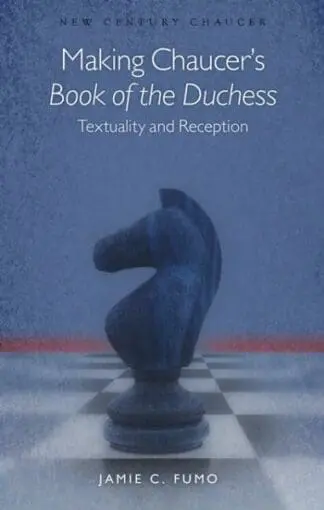 New Century Chaucer: Making Chaucer’s Book of the Duchess – Textuality and Reception