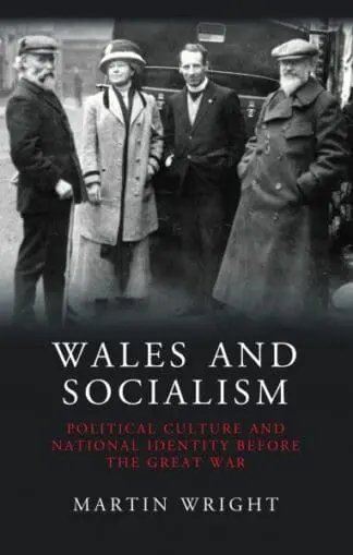 Wales and Socialism – Political Culture and National Identity Before the Great War