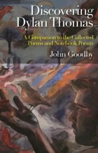 Discovering Dylan Thomas – A Companion to the Collected Poems and Notebook Poems