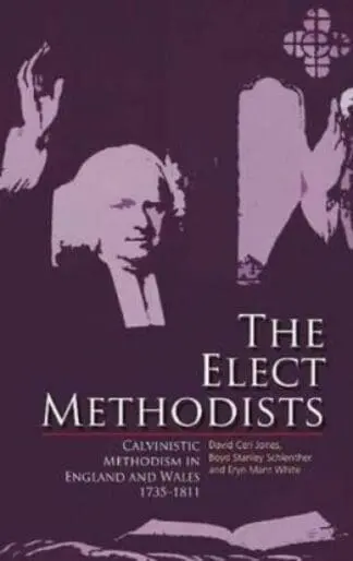 Elect Methodists, The – Calvinistic Methodism in England and Wales 1735-1811