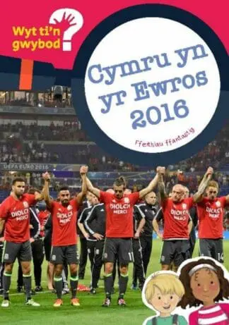 Cyfres Wyt Ti’n Gwybod?: Cymru yn yr Ewros 2016