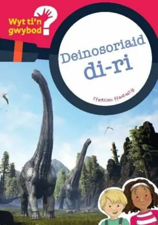 Cyfres Wyt Ti’n Gwybod?: Deinosoriaid Di-Ri